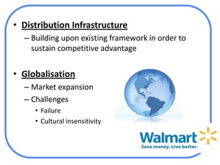 • Distribution Infrastructure
  – Building upon existing framework in order to
    sustain competitive advantage


• Globalisation
  – Market expansion
  – Challenges
     • Failure
     • Cultural insensitivity
 