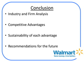 Conclusion
• Industry and Firm Analysis

• Competitive Advantages

• Sustainability of each advantage

• Recommendations for the future
 