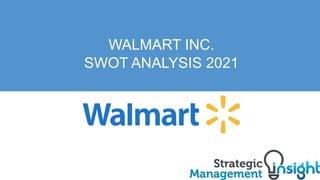 WALMART INC.
SWOT ANALYSIS 2021
 