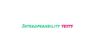 Interoperability tests
 
