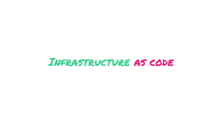 Infrastructure as code
 