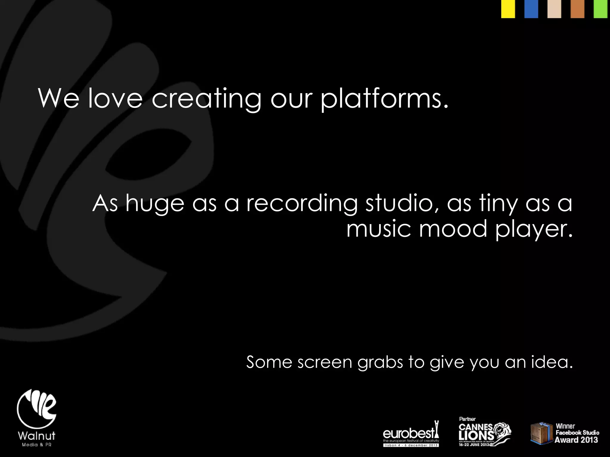 We love creating our platforms. 
As huge as a recording studio, as tiny as a music mood player. 
Some screen grabs to give you an idea.  