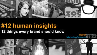 A part of Creston Unlimited
#12 human insights
12 things every brand should know
 
