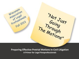 Preparing Effective Pretrial Motions In Civil Litigation
A Primer for Legal Paraprofessionals
 