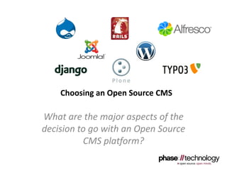 Choosing an Open Source CMS What are the major aspects of the decision to go with an Open Source CMS platform? 