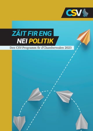 1
1
ZÄIT FIR ENG
NEI POLITIK
Den CSV-Programm fir d’Chamberwalen 2023
 