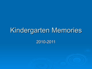Kindergarten Memories 2010-2011 