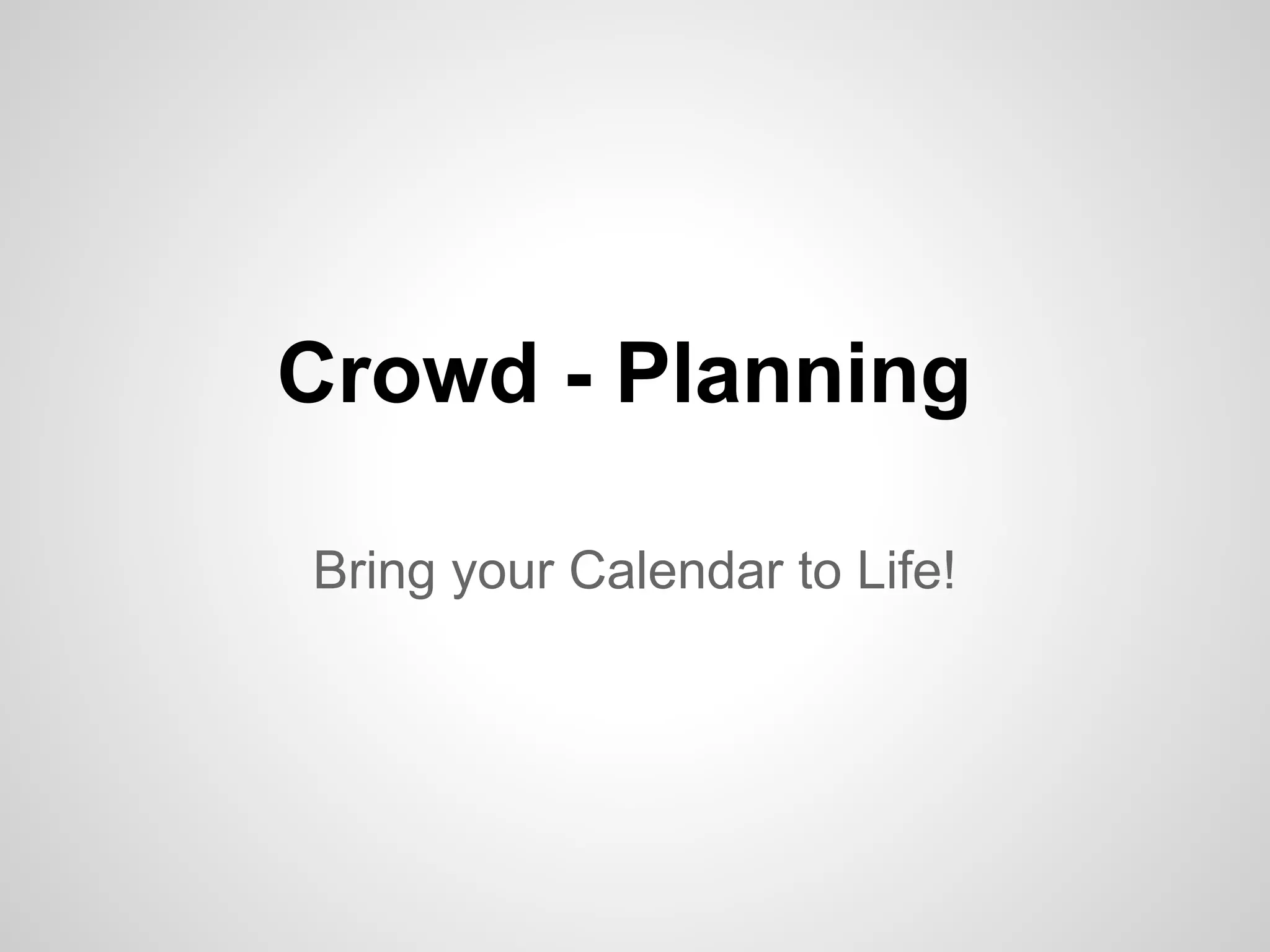 Crowd - Planning
Bring your Calendar to Life!
 