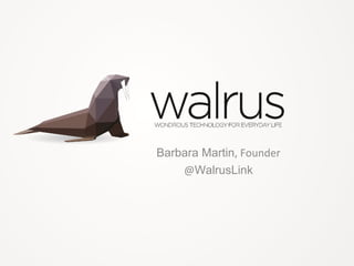 walrusBarbara Martin
WalrusLink
 