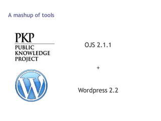 A mashup of tools OJS 2.1.1 + Wordpress 2.2 