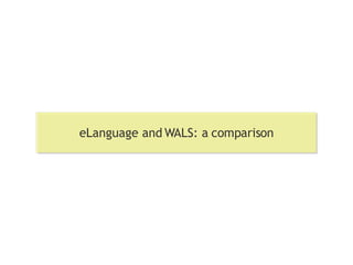 eLanguage and WALS: a comparison 