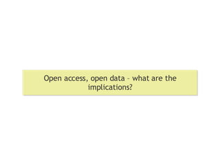 Open access, open data – what are the implications? 