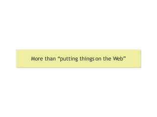 More than “putting things on the Web” 