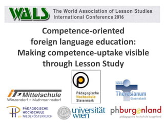 Competence-oriented
foreign language education:
Making competence-uptake visible
through Lesson Study
 