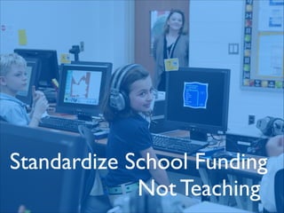 Standardize School Funding	

	

 	

 	

 	

 	

 	

 	

 	

 	

 Not Teaching
 