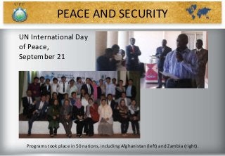 Programs took place in 50 nations, including Afghanistan (left) and Zambia (right).
UN International Day
of Peace,
September 21
PEACE AND SECURITY
 