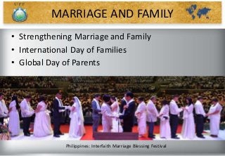 • Strengthening Marriage and Family
• International Day of Families
• Global Day of Parents
Philippines: Interfaith Marriage Blessing Festival
MARRIAGE AND FAMILY
 