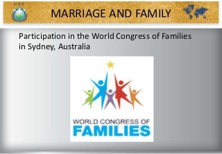 Participation in the World Congress of Families
in Sydney, Australia
MARRIAGE AND FAMILY
 