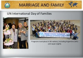 UN International Day of Families
Programs took place in 38 nations, including Argentina (left)
and Japan (right).
MARRIAGE AND FAMILY
 