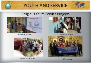 Ufa, Russia
Nuwakot, Nepal
YOUTH AND SERVICE
Multan, Pakistan
Pokhara, Nepal
Religious Youth Service Projects
 