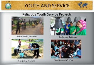 Nuwara-Eliya, Sri Lanka
YOUTH AND SERVICE
Songkhla, Thailand
Dushanbe, Tajikistan
Washington DC, USA
Religious Youth Service Projects
 