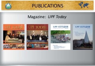Magazine: UPF Today
PUBLICATIONS
 