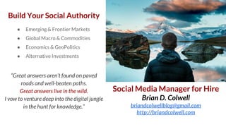 Social Media Manager for Hire
Brian D. Colwell
briandcolwellblog@gmail.com
http://briandcolwell.com
Build Your Social Auth...