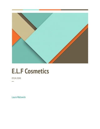 E.L.F Cosmetics
09.04.20XX
─
Laura Walswick
 