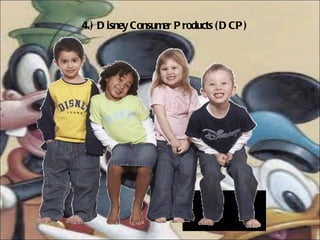 4.) Disney Consumer Products (DCP) 