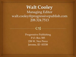Progressive Publishing
P.O. Box 585
238 W. Nez Perce
Jerome, ID 83338
 
