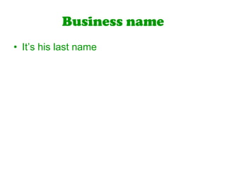 Business nameIt’s his last name