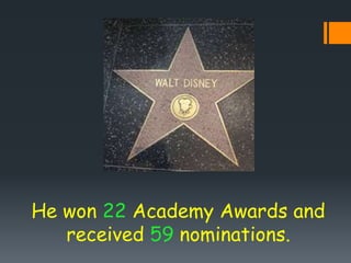 He won 22 Academy Awards and
received 59 nominations.
 