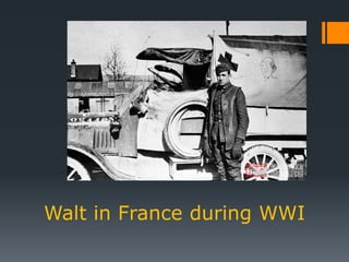 Walt in France during WWI
 