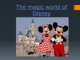 The magic world of
Disney
 