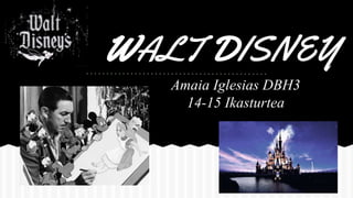 WALT DISNEY
Amaia Iglesias DBH3
14-15 Ikasturtea
 