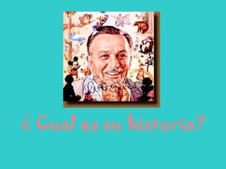 ¿ Cual es su historia?
 