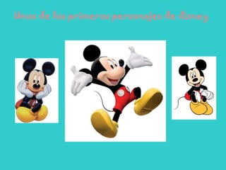 Unos de los primeros personajes de disney
 