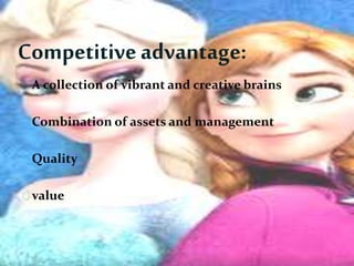 Competitiveadvantage:
A collection of vibrant and creative brains
Combination of assets and management
Quality
value
 