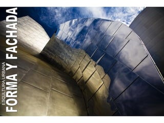 FORMA Y FACHADA ESCULTURA URBANA 