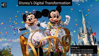 Disney’s Digital Transformation
Group 1
Smriti Tiwari-2019JULB01007
John George-2019JULB01013
 