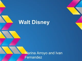 Walt Disney

Marina Arroyo and Ivan
Fernandez

 