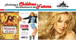 Marketing to Children Future
         the investment to the
                               is
 