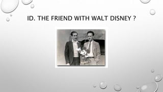 ID. THE FRIEND WITH WALT DISNEY ?
 