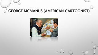 GEORGE MCMANUS (AMERICAN CARTOONIST)
 