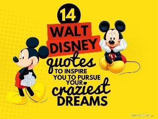 14 Walt Disney Quotes To Inspire You To
Pursue Your Craziest Dreams
 