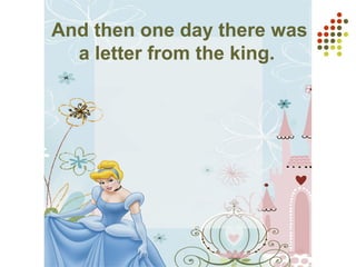 And then one day there was
a letter from the king.
 