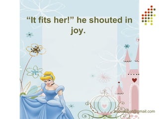 “It fits her!” he shouted in
joy.
babuappat@gmail.com
 