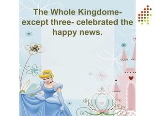 The Whole Kingdome-
except three- celebrated the
happy news.
 