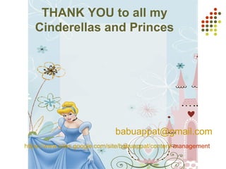 THANK YOU to all my
Cinderellas and Princes
babuappat@gmail.com
https://www.sites.google.com/site/babuappat/content-management
 