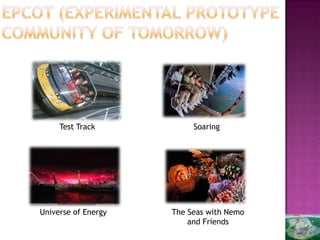 Test Track           Soaring




Universe of Energy   The Seas with Nemo
                         and Friends
 